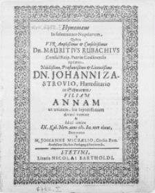 Hymemaeus in solennitate Nuptiarum, quibus vir [...] Dn. Mauritivs Rubachivs Consul Reip. Patriae Coslinensis optimus [...] Dn. Johanni Zastrovio Haereditario in Schwartzin, filiam Annam ut unicam, ita lepidissimam divino numine & felici omine IX. Kal. Nov. anno M. DC. XXV elocat