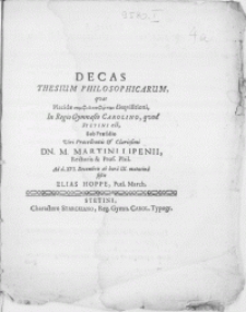 Decas Thesium Philosophicarum, quas Placidae sumfilozofonton disqvisitioni, In Regio Gymnasio Carolino, qvod Stetini est