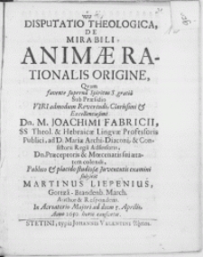 Disputatio Theologica, De Mirabili Animae Rationalis Origine [...]