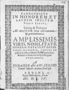Panegyricvs In Honorem Et Lavdem Inclytae Vrbis Sedini, Scriptus & Dedicatus Ad contestandam suam observantiam & gratitudinem Amplissimis Viris, Nobilitate Generis, Pietate Et Eruditione, Prudentia, Virtute Et justitia praestantissimis D.D. Consulibus, Senatui ac Scabinis inclytae Reipubl. Stetinensis