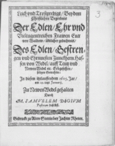 Leich und Trostpredigt, Bey dem [...] Begrebnis Der [...] Frawen Evae von Waldow [...] Des [...] Junckhern Hassen von Wedel, auf Teutz und Newen Wedel [...] Erbgesessen, seligen Gemahlin: In diesem itzlauffenden 1605. Jar, am 29. tage Januarij
