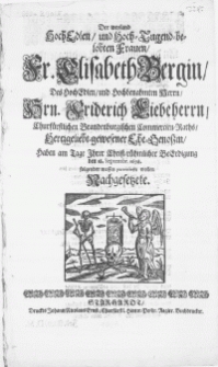 Der weyland HochEdlen [...] Frauen Fr. Elisabeth Bergin, des [...] Hrn. Friderich Liebeherrn, Churf&uuml;rstlichen Brandenburgischen Commercien-Raths [...] Ehe-Genossin, haben am Tage Ihrer Christ-r&uuml;hmlicher Beerdigung den 18. Septembr. 1698. folgender massen parentiren wollen Nachgesetzete