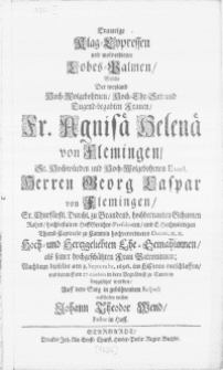 Traurige Klag-Cypressen und [...] Lobes-Psalmen, Welche Der weyland [...] Frauen Fr. Agnisa Helena von Flemingen [...] Herren Georg Caspar von Flemingen [...] E. Hochw&uuml;rdigen Thumb-Capittels zu Cammin [...] Decani [...] Ehe-Gemahlinnen [...] Nachdem dieselbe am 3. Septembr. 1696 [...] entschlaffen, und darauff am 27. ejusdem in dero Begr&auml;bniss zu Cammin beygesetzet worden [...]