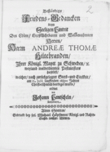 Beständige Friedens-Gedancken beym seeligen Hintrit Des [...] Herrn Andreae Thomae Hiltebranden Ihrer Königl. Maytt. zu Schweden [...] Postmeisters hieselbst, welcher [...] am 12. Julii lauffenden 1683ten Jahres [...] beerdiget wurde [...]