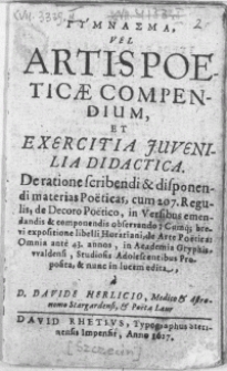 Gymnasma, vel artis poeticae compendium, et exercitia juvenilia didactica. De ratione scribendi & disponendi materias Poeticas, cum 207. regulis, de decoro Poetico [...] in Academia Gryphisvvaldensi, Studiosis Adolescentibus Proposita [...]