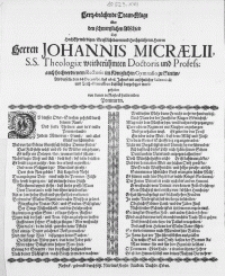 Hertz-brächende Traur-Klage über den schmertzlichen Abschied dess [...] Herren Johannis Micraelii, S. S. Theologiae weitberühmten Doctoris und Profess: auch hochverdienten Rectoris im Königlichen Gymnasio zu Stettin, Als derselbe den 14. Decembr. des 1658. Jahres [...]