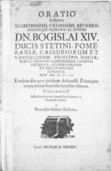 Oratio in funere Illustrissimi [...] Principis ac Domini Dn. Bogislai XIV. Ducis Stetini, Pomeraniae, Cassubiorum [...] XXV Maji MDCLIV. Eodem die qvo pridem defuncti Principis corpus Stetini majorum sepulchro illatum [...]