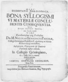 Dissertatio Philosophica, De Bona Syllogismi VI Materiae Concludentis Conseqventia. Qvam Divina Favente Gratia