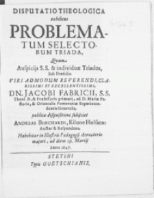 Disputatio Theologica exhibens Problematum Selectorum Triada [...]