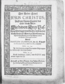 Der Ander Habel Jesus Christus; Auss dem Vierten Capittel des Ersten Buchs Mosis: Wie davon Drey Passions Predigten verfasset, und in der Stiffts Kirchen S. Marien zu Alten Stettin, der Christlichen Gemein, zur vergleichung Habels und Christi fürgetragen worden