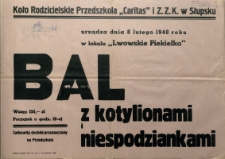 [Afisz. Inc.:] Koło Rodzicielskie Przedszkola "Caritas" i Z.Z.K. w Słupsku urządza [...] bal z kotylionami i niespodziankami