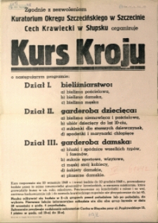 [Afisz. Inc.:] Zgodnie z zezwoleniem Kuratorium Okręgu Szczecińskiego w Szczecinie Cech Krawiecki w Słupsku organizuje Kurs Kroju [...]