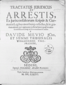 Tractatus Juridicus de Arrestis, Ex Jurisconsultorum scriptis & Germaniae Legibus [...] collectus, & in gratiam eorum qvi operantur justitiae brevi qvasi in tabula exhibitus [...] in locis emendatus & auctus