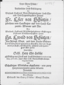 Letzte Ehren-Pflicht, bey Ansehnlicher Leich-Bestätigung der [...] Fr. Esther von Schützin [...] Des [...] Hn. Ewald von Schützen [...] Ehe-Liebste als Selbige mit Christ- und Hoch Adelichen Ceremonien den 9. Julii 1662. Jahrs allhier in S. Marien Stiffts-Kirchen beygesetzet wurd auss Schuldigen Mittleiden abgestattet