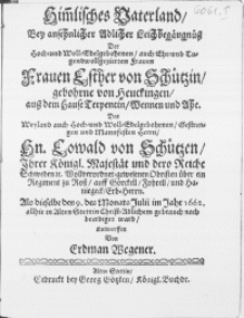 Him[m]lisches Vaterland, Bey [...] Adelicher Leichbegängnüss Der [...] Frauen Esther von Schützin, gebohrne von Heuckingen [...] Des [...] Hn. Eowald von Schützen [...] Als dieselbe den 9. des Monats Julii im Jahr 1662. allhie in Alten Stettin Christ-Adlichem gebrauch nach beerdiget ward