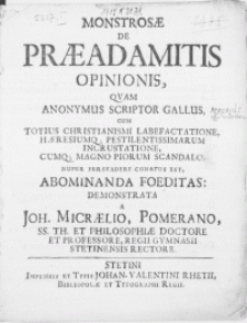 Monstrosae De Praeadamitis Opinionis, Qvam Anonymus Scriptor Gallus, Cum Totius Christianismi Labefactatione, Haeresiumq; Pestilentissimarum Incrustatione, Cumq; Magno Piorum Scandalo, Nuper Persvadere Conatus Est, Abominanda Foeditas