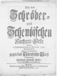 Bey dem Schröder- und Scheubischen Hochzeit-Feste Welches in Falckenburg den 29. Novembr. 1746. vollzogen ward