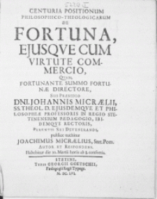 Centuria Positionum Philosophico-Theologicarum De Fortuna, Ejusqve Cum Virtute Commercio