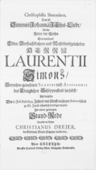 Christophilia Simoniana, Das ist: Simonis Johanna Jesus-Liebe, Welche Unter der Person Des [...] Herrn Laurentii Simons [...] Scabini und Assessoris des K&ouml;niglichen Sch&ouml;ppenstuls hieselbst, Als derselbe Den 27. Julii des 1699. Jahres [...] zu St. Jacob [...] beerdiget wurde