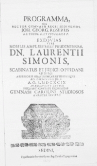 Programma, Qvo Rector Gymnasii Regii Sedinensis Joh. Georg Röserus S.S. Theol. D. Et Professor P. Ad Exeqvias Viri [...] dn. Laurentii Simonis, Scabinatus Et Judicii Oppidani Sedini Assessoris [...] Ad Diem XXVII. Julii A.O.R. MDCXCIX In Aedem Divi Jacobi [...] deducendas Gymnasii Carolini Studiosos [...] Invitat