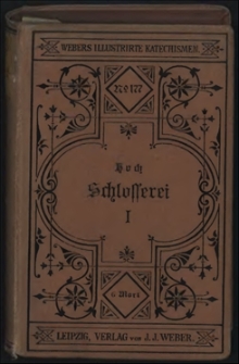 Technologie der Schlosseri. Teil, 1 : Beschl&auml;ge, Schlosskonstruktionen und Geldschrankbau