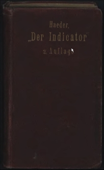 Der Indikator : Practisches Handbuch fr Entwurf, Untersuchung und Verbesserung von , Dampfkesseln etc. : Aus der Praxis für die Praxis