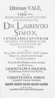 Ultimum Vale, Quod Viro [...] Dn. Laurentio Simon [...] Venerandi Scabinatus Collegii Sedinensis, Scilicet: Die 9. Julii, Anno M. DC. XCIX. abeunti, Dieque 27. ejusdem anni & mensis in terras redeunt [...]