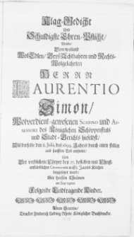 Klag-Gedicht und Schuldigste Ehren-Pflicht, Welche, Dem [...] Herrn Laurentio Simon [...] Scabino und Assessori des K&ouml;niglichen Sch&ouml;ppenstuls und Stadt-Gerichts hieselbst, Als derselbe den 8. Julii, des 1699. Jahres durch einen [...] Tod entseelet, und Der [...] C&ouml;rper den 27. desselben [...] in St. Jacobs Kirchen beygesetzet ward, Mit [...] Thr&auml;nen am Tage legeten [...] Kinder