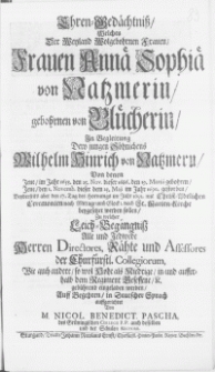 Ehren-Gedächtniss, welches der [...] Frauen Annae Sophiae von Natzmerin, gebohrnen von Blücherin, in Begleitung Dero jungen Söhnichens Wilhelm Hinrich von Natzmern, von denen Jene, im [...] Jene den 1. Novembr. dieser dem 25. Maji im Jahr 1690. gestorben [...], 17. Tag des Hornungs im Jahr 1691 [...] nach St. Marien-Kirche beygesetzet werden sollen, zu welcher Leich-Begängniss Alle und Jedwede [...] eingeladen werden [...]