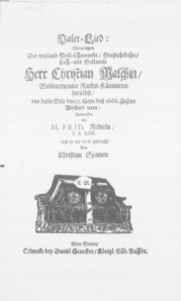 Valet-Lied: Mit welchen Der [...] Hr. Christian Malchin [...] Rahts-Cämmerer hieselbst, von dieser Welt den 12. Sept. dess 1666. Jahres Abschied nam
