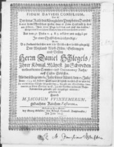 Fidum Davidis Consilium, Das ist der treue Rath des Königlichen Propheten Davids, den er dem Menschen giebt [...] Aus dem 37. Psalm [...] erkläret und aussgeleget in einer [...] Leichpredigt, bey [...] Leichbegängnüss des [...] Herrn Daniel Schlegels [...] Cammer- und Oeconomey Raths [...] Als derselbige [...] den 17. Julii, Anno 1653 im Herrn [...] entschlaffen, und dessen [...] Cörper [...] den 4. Augusti [...] zu Alten Stettin [...] in S. Jacobs Kirchen, zu seinem Ruhekämmerlein gebracht und beygesetzet worden