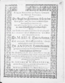 Piorum Afflictio Et Parta Christi de Mundo Victoria. Das ist: die Angst der Frommen, so sie in der Welt haben [...] Auss des Evangelisten Johannis 16. Cap. vers. 33. erklaret in einer [...] Leichpredigt: welche, bey [...] Leichbegängbiss, der [...] Fr. Mariae Friedeborns, Dess [...] Hn. Antonii Hannoteauen [...] Witwen, als [...] den 18. Octobris, dieses [...] 1667. Jahres [...] verstorben, und [...] den 8. Novembris [...] gebracht und beygesetzet worden