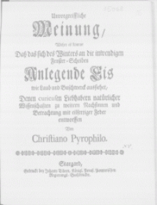 Unvorgreiffliche Meinung, woher as komme Dass das sich des Winters an die inwendigen Fenster-Scheiben Anlegende Eis wie Laub und Buschwerck aussiehet [...]