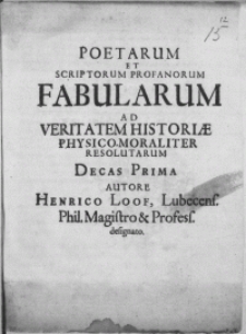 Poetarum et Scriptorum Profanorum Fabularum Ad Veritatem Historiae Physico-Moraliter Resolutarum Decas Prima