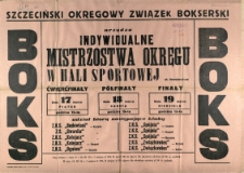 [Afisz. Inc.:] Szczeciński Okręgowy Związek Bokserski urządza indywidualne Mistrzostwa Okręgu w hali sportowej [...]