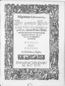 Allgemeine Reformation Der gantzen Welt, so auss befehl des Gottes Apolonis, von den Sieben Weisen auss Griechenland, und andern hochgelahrten Leuten ist publiciret und aussgeschrieben worden. Mundus est Mundus. Ex Bibliotheca Illustri