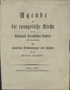 Agende für die evangelische Kirche in den Königlich Preussischen Landen : mit besonderen Bestimmungen und Zusätzen für die Provinz Pommern