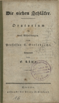 Die sieben Schläfer : Oratorium in drei Abheilungen [!]