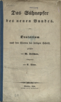 Das Sühnopfer des neuen Bundes : Oratorium nach den Worten der heiligen Schrift