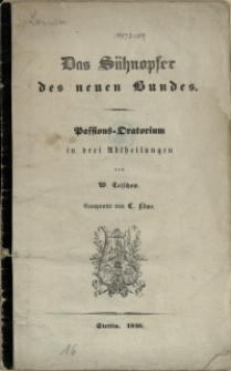 Das Sühnopfer des neuen Bundes : Passions-Oratorium in drei Abtheilungen