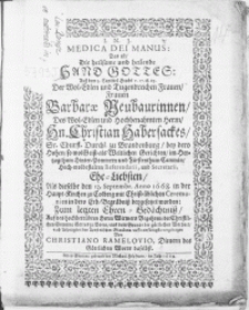 Medica Dei Manus: Das ist, Die heilsame [...] Hand Gottes: Auss dem 5. Capittel Hiobs [...] Der [...] Frauen Barbarae Neubaurinnen, Des [...] Hn. Christian Habersackes [...] im Hertzogthum Hinter-Pommern [...] Referendarii, und Secretarii, Ehe-Liebsten, Als dieselbe den 13. Septembr. Anno 1668. in der Haupt-Kirchen zu Colberg [...] beygesetzet worden [...]