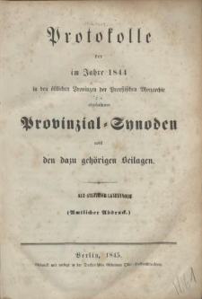 Protokolle der im Jahre 1844 in den östlichen Provinzen der Preussischen Monarchie abgehaltenen Provinzial-Synoden nebst den dazu gehörigen Beilagen