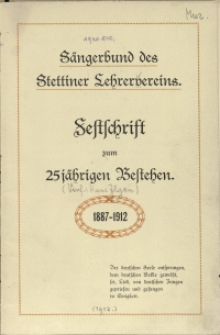 Festschrift zum 25 (fünf und zwanzig)jährigen Bestehen (1887-1912) Sängerbund des Stettiner Lehrervereins