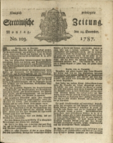 Königlich privilegirte Stettinische Zeitung. 1787 No. 103 + Beylage