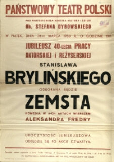 [Afisz] Jubileusz 40-lecia pracy aktorskiej i reżyserskiej Stanisława Brylińskiego : odegrana będzie Zemsta komedia w 4-ch aktach wierszem Aleksandra Fredry