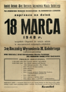 [Afisz. Inc.:] Komitet Obchodu 3-ej Rocznicy Wyzwolenia Miasta Kołobrzega [...] zaprasza na dzień 18 marca 1948 r.