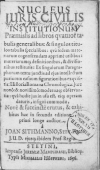 Nucleus Juris civilis Institutionum Praemissis ad libros qvatuor tabulis [...] & singulos titulos tabulis [...] Historia Romana Chronologica [...] Nove & succincte erutus, & exhibitus hac in secunda editione