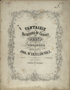 Fantaisie et variations de concert : pour piano : sur des motifs de la „Somnambula” de Bellini : Op. 6
