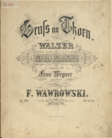 Gruss an Thorn : Walzer : für das Pianoforte : Op. 128