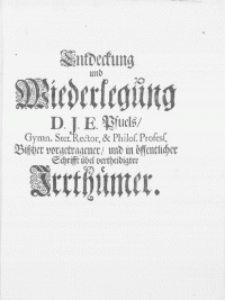 Gründliche und dem Glauben ähnliche Erörterung Dreyer, von D. J. E. Pfuel, des Stettinischen Gymnasii Rectore [...] übel vorgestelleter, noch übeler vertheidigter, Theologischen Fragen [...]